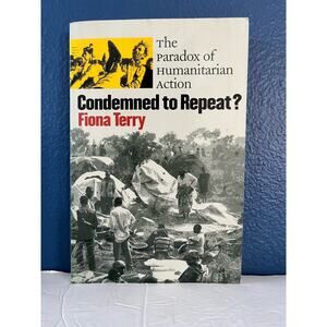 Condemned to Repeat? The Paradox of Humanitarian Action. 1st Edition